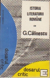 Istoria literaturii romane de la origini pina in prezent de G. Calinescu - Dosarul critic