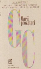 Istoria literaturii romane de la origini pana in prezent - Marii prozatori