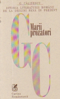 Istoria literaturii romane de la origini pana in prezent - Marii prozatori