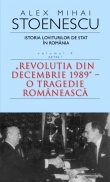 Istoria loviturilor de stat in Romania. Volumul IV (partea I) - Revolutia din decembrie 1989 - O tragedie romaneasca (carte de buzunar)