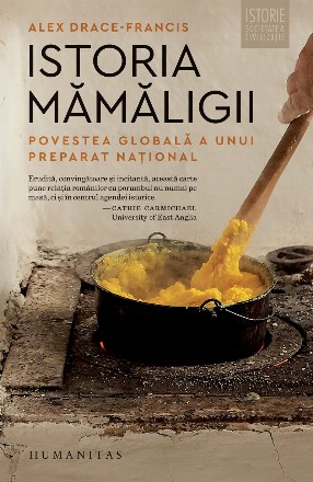 Istoria mămăligii : povestea globală a unui preparat naţional