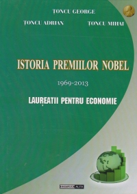 Istoria premiilor Nobel 1969-2013. Laureatii pentru Economie (coperta cartonata)