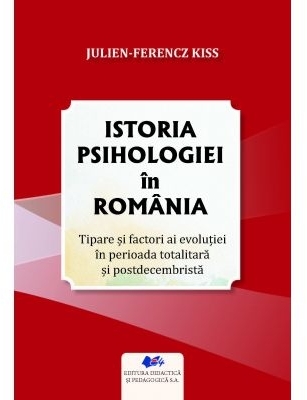 Istoria psihologiei în România : tipare şi factori ai evoluţiei în perioada totalitară şi postdecembristă