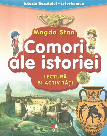 Istoria Romaniei, Istoria mea. Comori ale istoriei. Lectura si activitati.