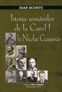 Istoria romanilor de la Carol I la Nicolae Ceausescu