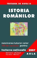 Istoria romanilor. Rezolvarea celor 100 de variante pentru Testarea Nationala 2007