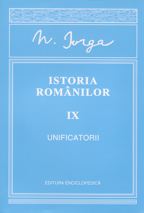 Istoria romanilor. Vol. IX - Unificatorii