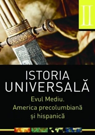 Istoria universală. Vol 2:  Evul mediu. America precolumbiană și hispanică