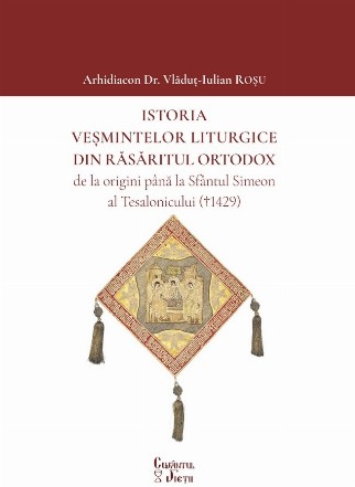 Istoria veşmintelor liturgice din Răsăritul Ortodox de la origini până la Sfântul Simeon al Tesalonicului (†1429)