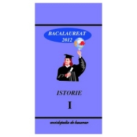 Istorie Bacalaureat 2012 Vol.I