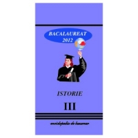 Istorie Bacalaureat 2012 Vol.III