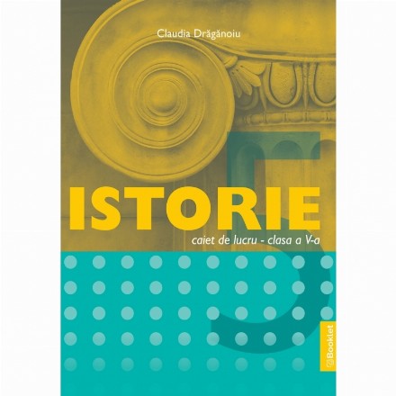 Istorie : caiet de lucru,clasa a V-a