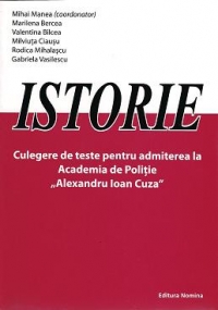 Istorie - Culegere de teste pentru admiterea la Academia de Politie Alexandru Ioan Cuza