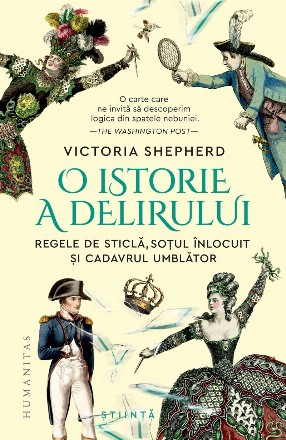 O istorie a delirului : regele de sticlă, soţul înlocuit şi cadavrul umblător