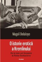 O istorie erotică a Kremlinului. De la Ivan cel Groaznic la Raisa Gorbaciova