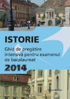 Istorie. Ghid de pregatire intensiva pentru examenul de bacalaureat 2014