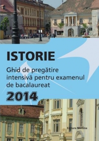 Istorie. Ghid de pregatire intensiva pentru examenul de bacalaureat 2014