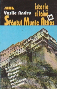 ISTORIE SI TAINA LA SFANTUL MUNTE ATHOS, editie 2006