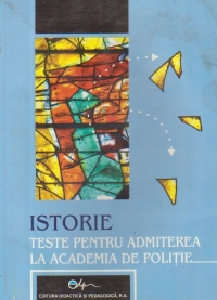 Istorie - Teste pentru admiterea la Academia de Politie