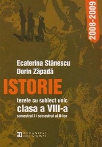 Istorie. Teze cu subiect unic 2008-2009. Clasa a VIII-a (semestrul I/semestrul al II-lea)