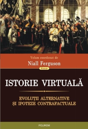 Istorie virtuală. Evoluții alternative și ipoteze contrafactuale