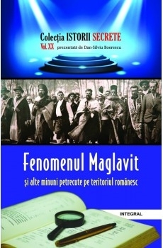 Istorii secrete (vol.20). Fenomenul Maglavit si alte minuni petrecute pe teritoriul romanesc