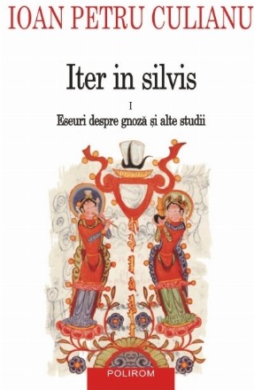 Iter in silvis. Vol. I: Eseuri despre gnoză și alte studii