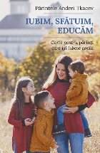 Iubim, sfatuim, educam. Carte pentru parintii care isi iubesc copiii