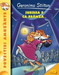 Iubirea e ca branza - Geronimo Stilton (vol.2)