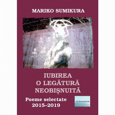 Iubirea, o legatura neobisnuita. Poeme selectate, 2015-2019