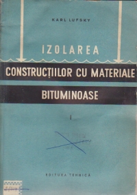 Izolarea constructiilor cu materiale bituminoase, Volumul I