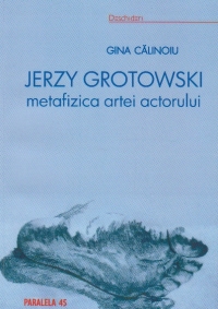 Jerzy Grotowsky- metafizica artei actorului