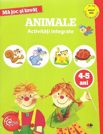 Ma joc si invat. Animale. Activitati integrate. 4-5 ani