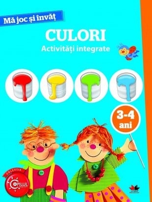 Ma joc si invat. Culori. Activitati integrate. 3-4 ani