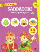 Ma joc si invat. Sarbatori. Activitati integrate. 5-6 ani