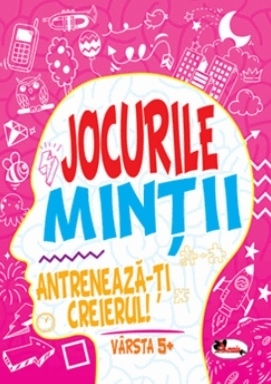 Jocurile mintii. Antreneaza-ti creierul! Varsta 5+