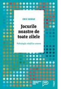 Jocurile noastre de toate zilele. Psihologia relatiilor umane