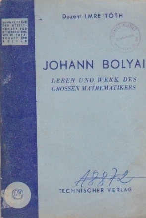 Johann Bollyai - Leben und werk des grossen mathematikers / Viata si opera marelui geometru Janos Bolyai