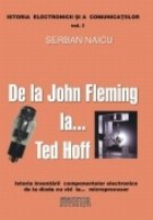 De la John Fleming la ...Ted Hoff - istoria inventarii componentelor electronice de la dioda cu vid la ...micr