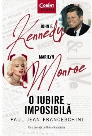 John F. Kennedy - Marilyn Monroe. O iubire imposibilă