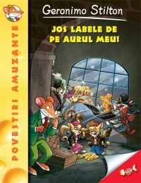 Jos labele de pe aurul meu - Geronimo Stilton (vol.8)