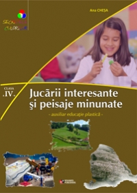 Jucarii interesante si peisaje minunate. Auxiliar educatie plastica pentru clasa IV-a