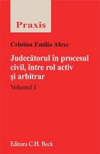 Judecatorul in procesul civil, intre rol activ ai arbitrar. Volumul I si II