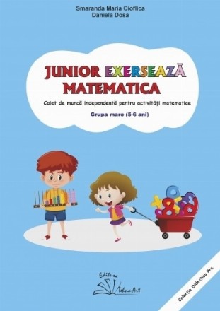 Junior exersează matematica : caiet de muncă independentă pentru activităţi matematice,grupa mare (5-6 ani)