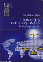 Jurisdictia internationala. Realitati si perspective