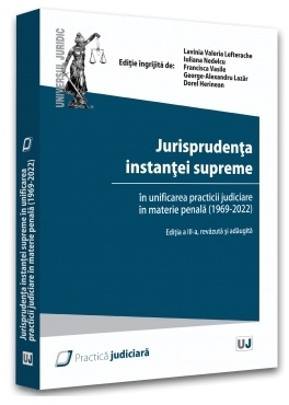 Jurisprudenţa instanţei supreme în unificarea practicii judiciare în materie penală : (1969-2022)