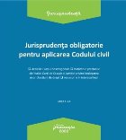 Jurisprudenţa obligatorie pentru aplicarea Codului civil : deciziile Curţii Constituţionale, hotărârile p