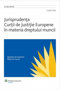 Jurisprudenta Curtii de Justitie Europene in materia dreptului muncii