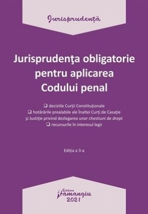 Jurisprudenta obligatorie pentru aplicarea Codului penal. Actualizata 4 ianuarie 2021