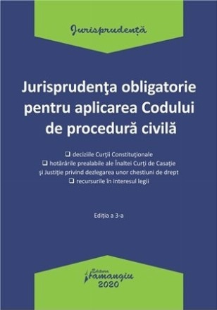 Jurisprudenta obligatorie pentru aplicarea Codului de procedura civila. Editia a treia, actualizata 20 ianuarie 2020